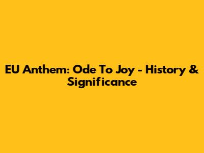EU Anthem: Ode To Joy - History & Significance