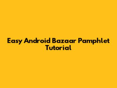 Easy Android Bazaar Pamphlet Tutorial