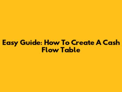 Easy Guide: How To Create A Cash Flow Table