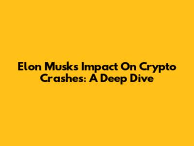 Elon Musk's Impact On Crypto Crashes: A Deep Dive