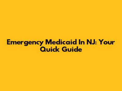 Emergency Medicaid In NJ: Your Quick Guide