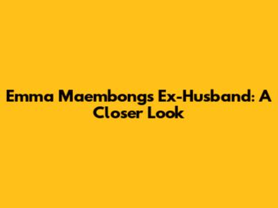 Emma Maembong's Ex-Husband: A Closer Look
