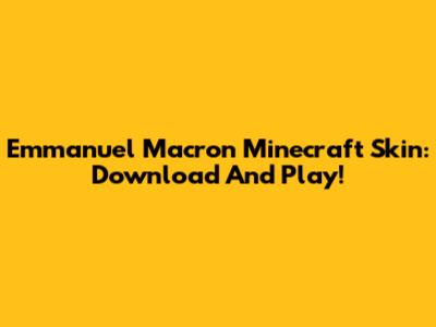 Emmanuel Macron Minecraft Skin: Download And Play!