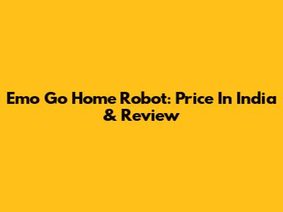 Emo Go Home Robot: Price In India & Review