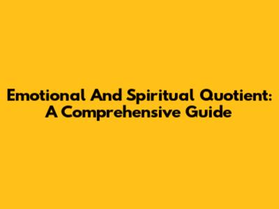Emotional And Spiritual Quotient: A Comprehensive Guide