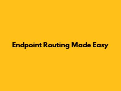 Endpoint Routing Made Easy