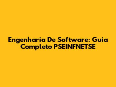 Engenharia De Software: Guia Completo PSEINFNETSE