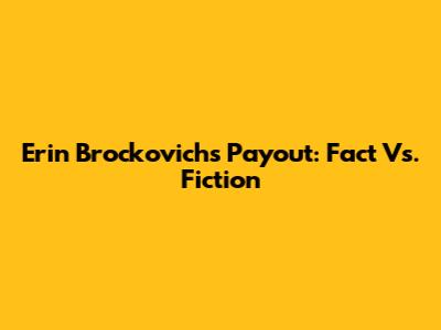 Erin Brockovich's Payout: Fact Vs. Fiction
