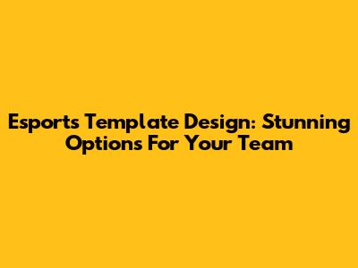 Esports Template Design: Stunning Options For Your Team