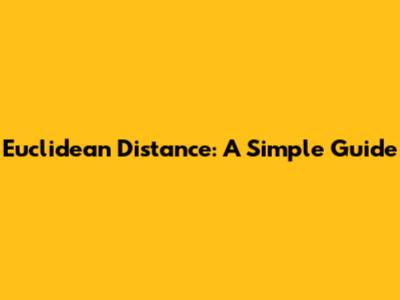 Euclidean Distance: A Simple Guide