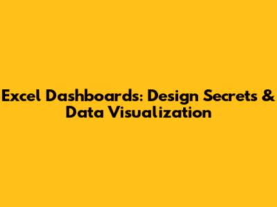 Excel Dashboards: Design Secrets & Data Visualization