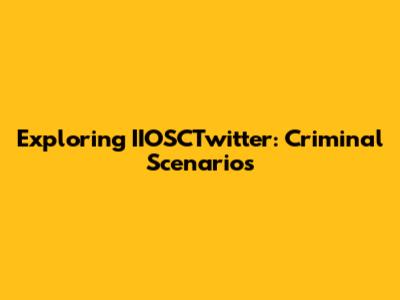 Exploring IIOSCTwitter: Criminal Scenarios