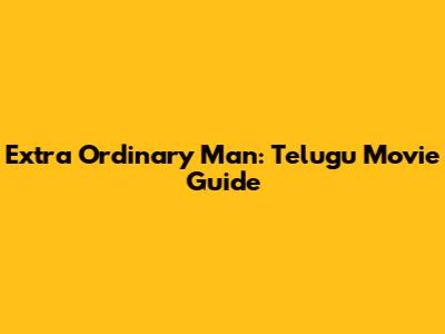 Extra Ordinary Man: Telugu Movie Guide