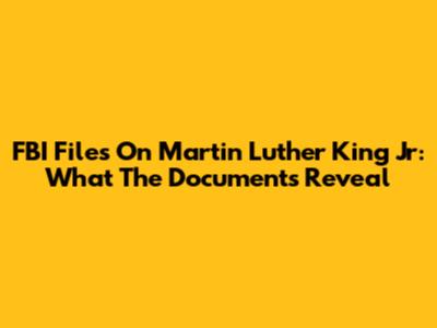 FBI Files On Martin Luther King Jr: What The Documents Reveal