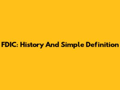 FDIC: History And Simple Definition