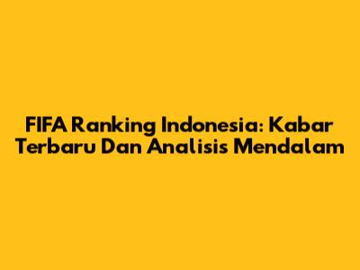 FIFA Ranking Indonesia: Kabar Terbaru Dan Analisis Mendalam