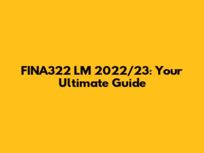 FINA322 LM 2022/23: Your Ultimate Guide