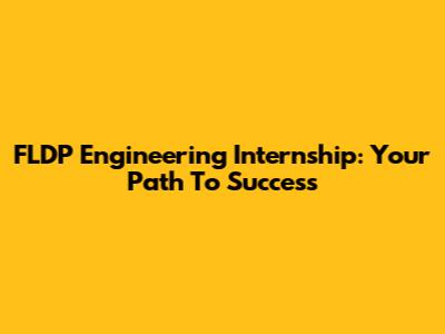 FLDP Engineering Internship: Your Path To Success