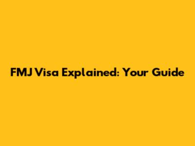 FMJ Visa Explained: Your Guide
