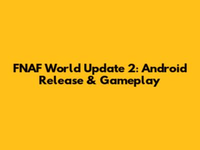 FNAF World Update 2: Android Release & Gameplay
