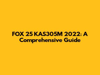 FOX 25 KAS305M 2022: A Comprehensive Guide