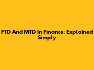 FTD And MTD In Finance: Explained Simply