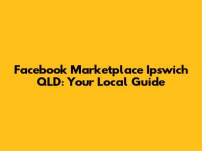 Facebook Marketplace Ipswich QLD: Your Local Guide