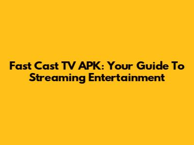 Fast Cast TV APK: Your Guide To Streaming Entertainment