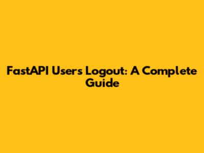 FastAPI Users Logout: A Complete Guide