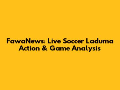 FawaNews: Live Soccer Laduma Action & Game Analysis