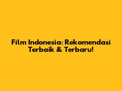 Film Indonesia: Rekomendasi Terbaik & Terbaru!