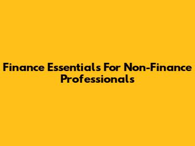 Finance Essentials For Non-Finance Professionals