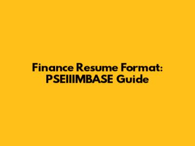 Finance Resume Format: PSEIIIMBASE Guide