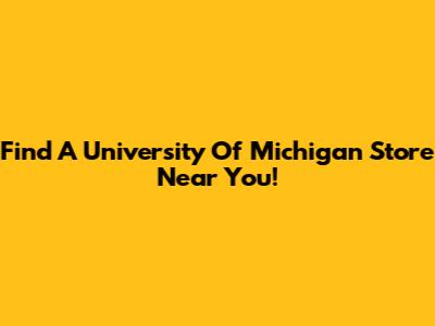 Find A University Of Michigan Store Near You!