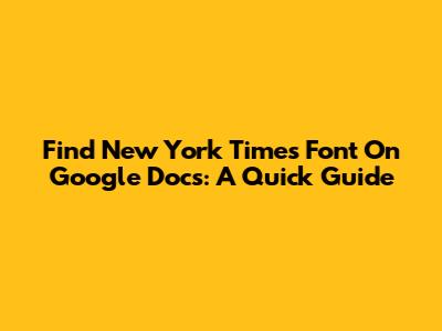 Find New York Times Font On Google Docs: A Quick Guide