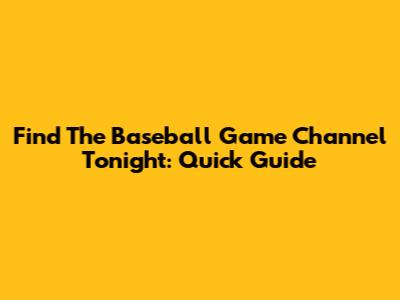 Find The Baseball Game Channel Tonight: Quick Guide
