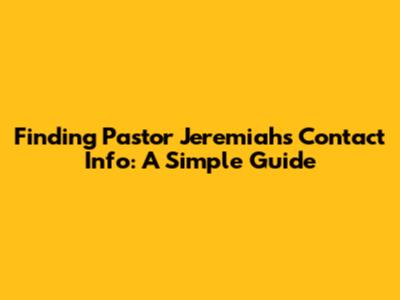 Finding Pastor Jeremiah's Contact Info: A Simple Guide