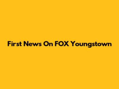 First News On FOX Youngstown