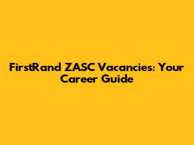 FirstRand ZASC Vacancies: Your Career Guide