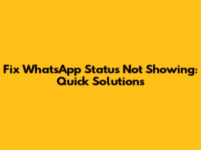 Fix WhatsApp Status Not Showing: Quick Solutions