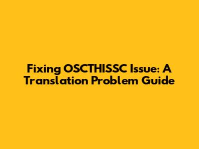 Fixing OSCTHISSC Issue: A Translation Problem Guide
