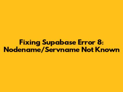 Fixing Supabase Error 8: Nodename/Servname Not Known
