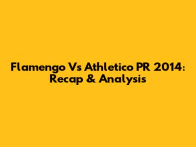 Flamengo Vs Athletico PR 2014: Recap & Analysis