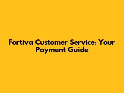 Fortiva Customer Service: Your Payment Guide