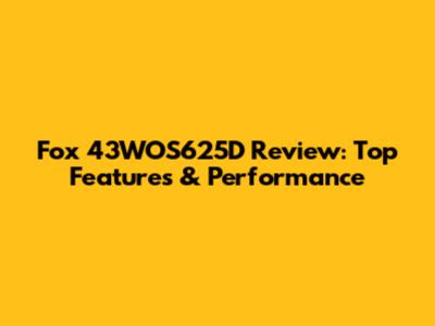 Fox 43WOS625D Review: Top Features & Performance