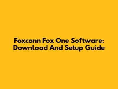 Foxconn Fox One Software: Download And Setup Guide