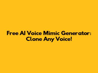 Free AI Voice Mimic Generator: Clone Any Voice!