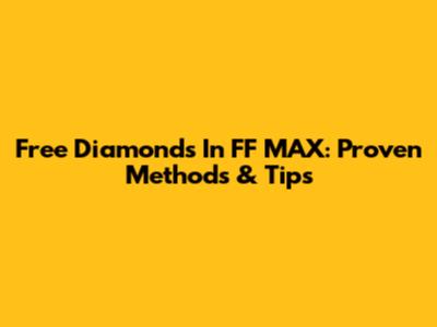 Free Diamonds In FF MAX: Proven Methods & Tips