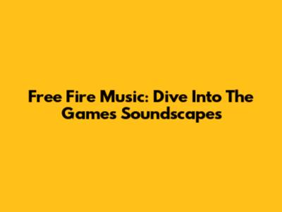 Free Fire Music: Dive Into The Game's Soundscapes