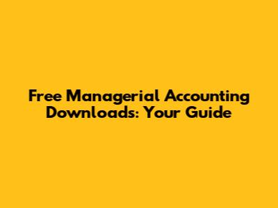 Free Managerial Accounting Downloads: Your Guide